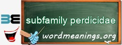 WordMeaning blackboard for subfamily perdicidae